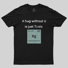 A Hug Without You is Just Toxic T-Shirt