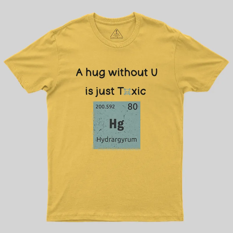 A Hug Without You is Just Toxic T-Shirt