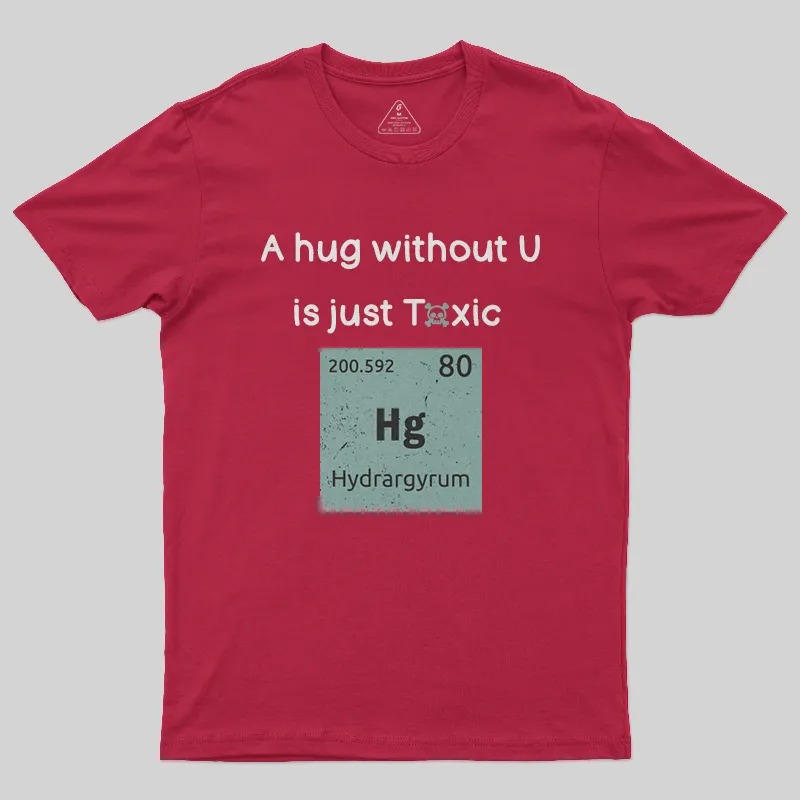 A Hug Without You is Just Toxic T-Shirt