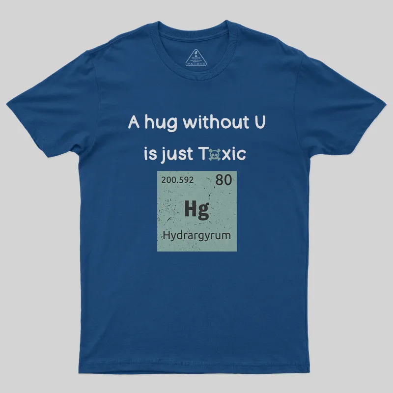 A Hug Without You is Just Toxic T-Shirt