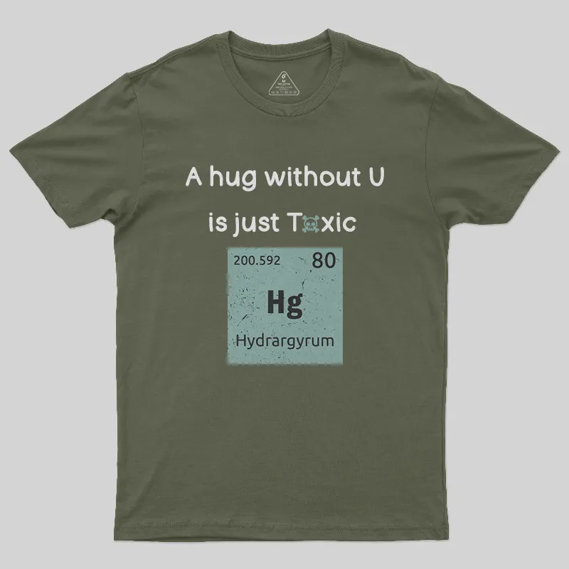 A Hug Without You is Just Toxic T-Shirt