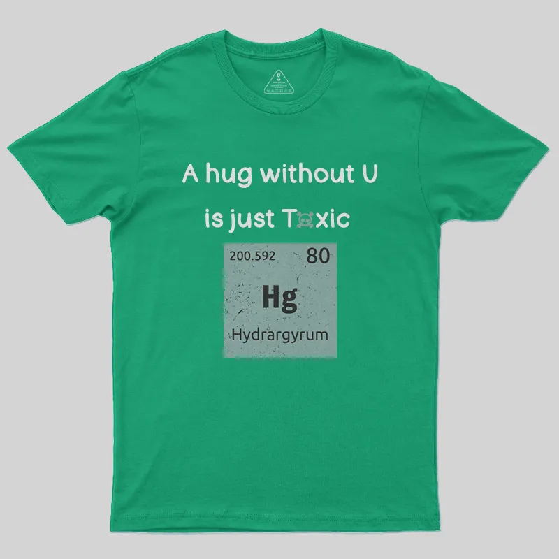 A Hug Without You is Just Toxic T-Shirt