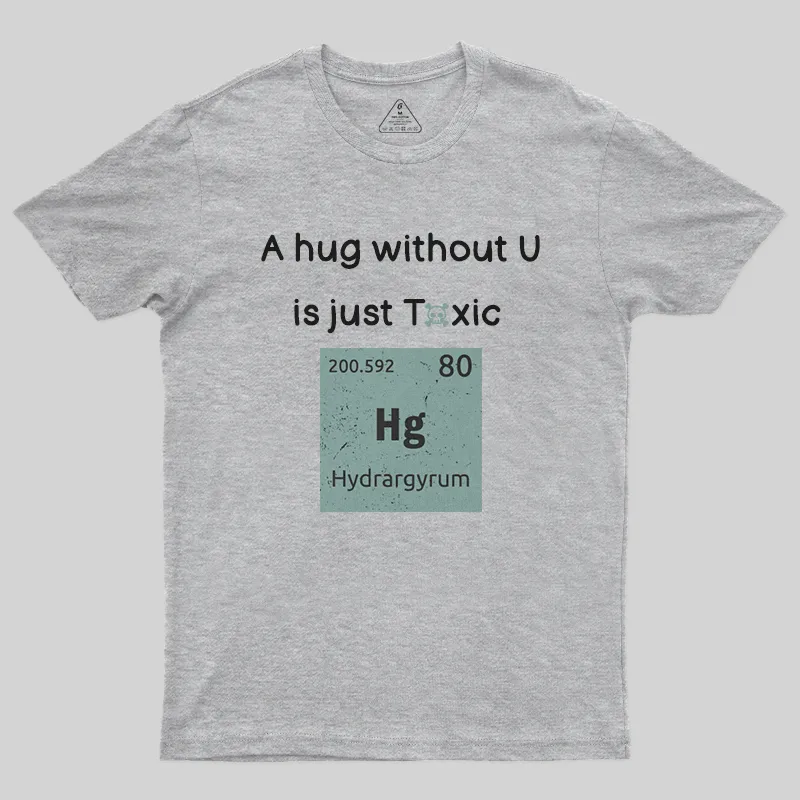 A Hug Without You is Just Toxic T-Shirt